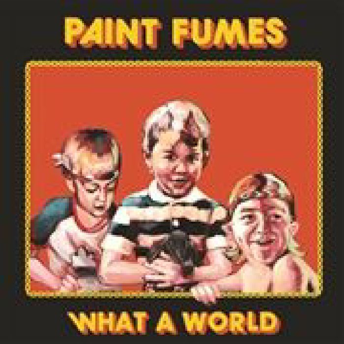 PAINT FUMES - What A World