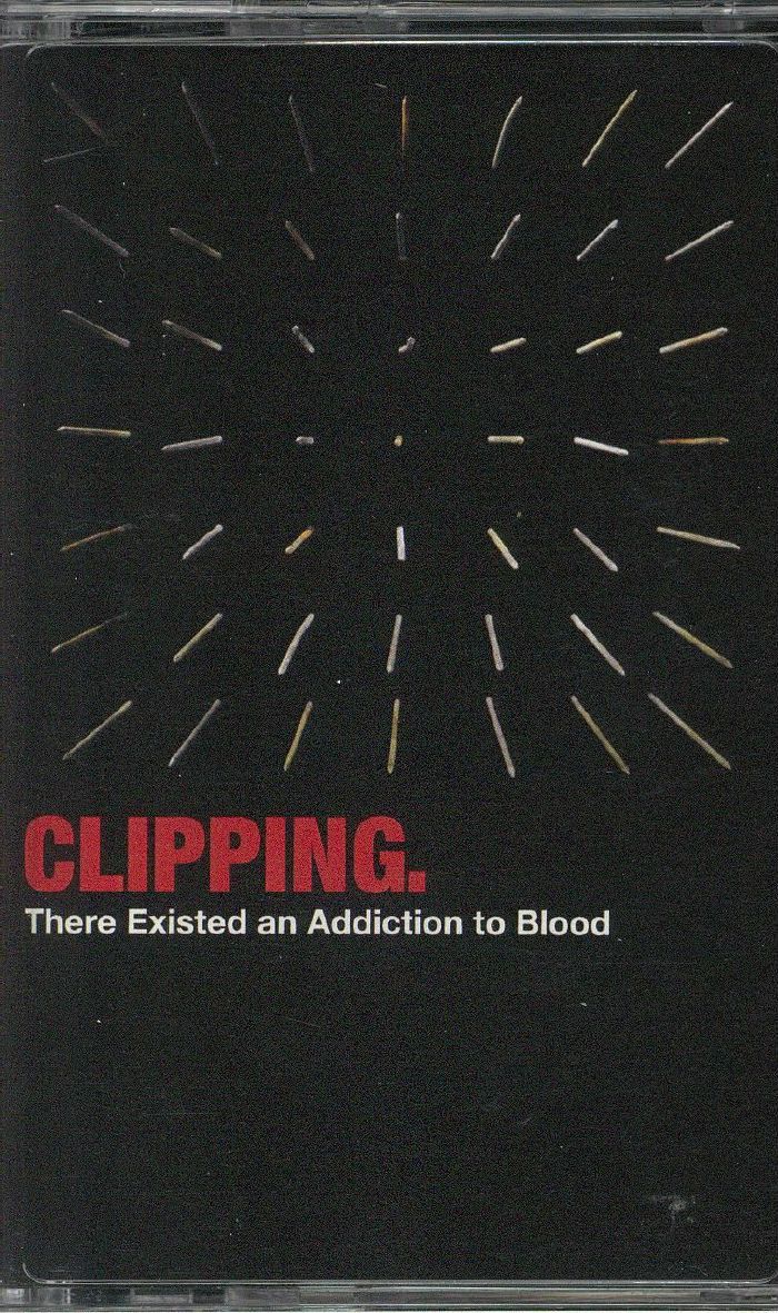 CLIPPING - There Existed An Addiction To Blood