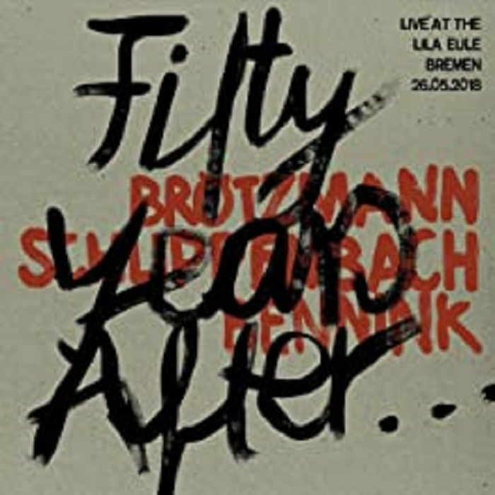 BROTZMANN/SCHLIPPENBACH/BENNINK - Fifty Years After: Live At The Lila Eule 2018
