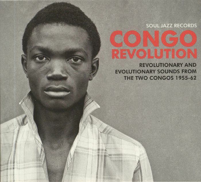SOUL JAZZ RECORDS/VARIOUS - Congo Revolution: Revolutionary & Evolutionary Sounds From The Two Congos 1955-62