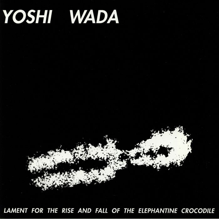 WADA, Yoshi - Lament For The Rise & Fall Of The Elephantine Crocodile
