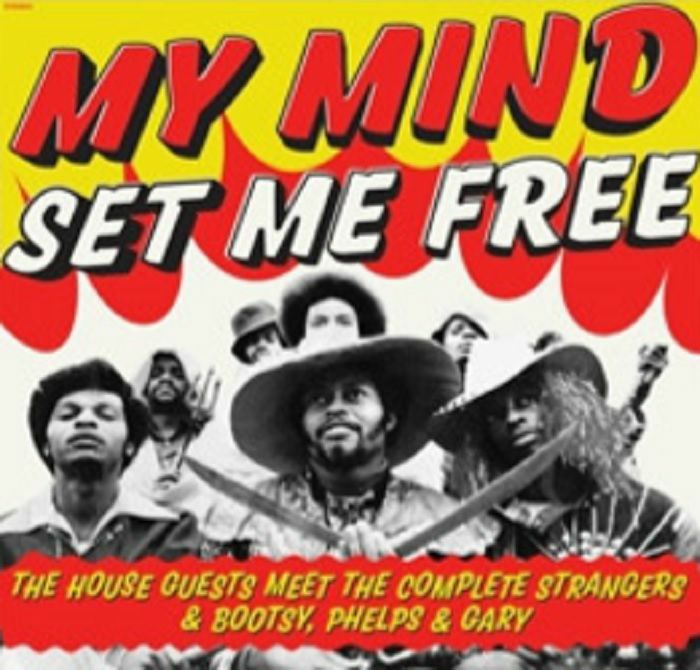 HOUSE GUESTS - My Mind Set Me Free:The House Guests Meet The Complete Strangers & Bootsy Phelps & Gary
