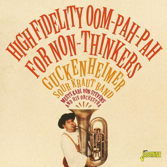 VARIOUS - High Fidelity Oom Pah Pah For Non Thinkers: Guckenheimer Sour Kraut Band Meets Karl Von Stevens & His Orchestra