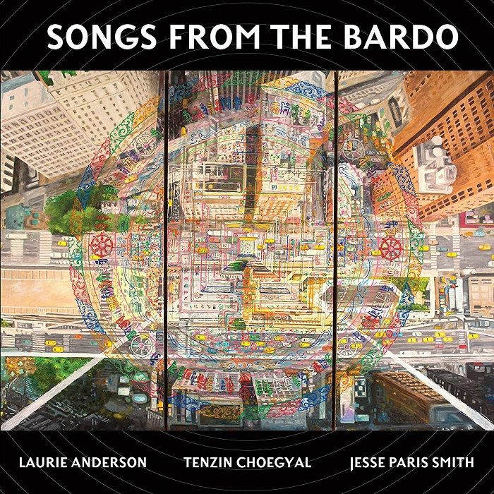 ANDERSON, Laurie/TENZIN CHOEGYAL/JESSE PARIS SMITH - Songs From The Bardo