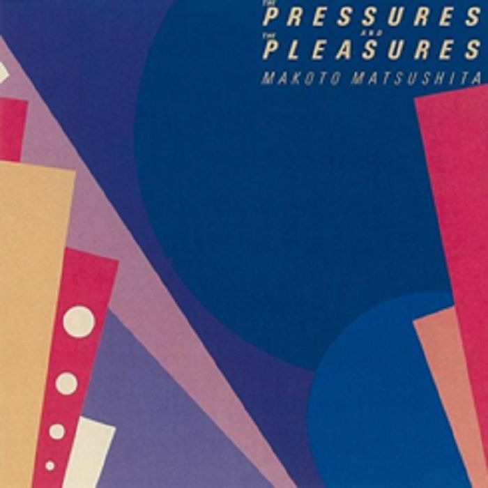 MATSUSHITA, Makoto - The Pressures & The Pleasures