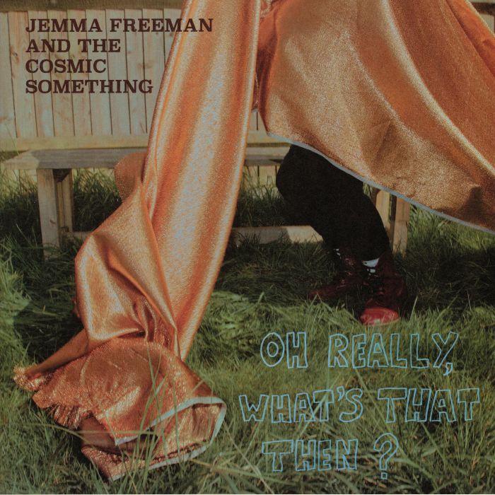FREEMAN, Jemma & THE COSMIC SOMETHING - Oh Really What's That Then?