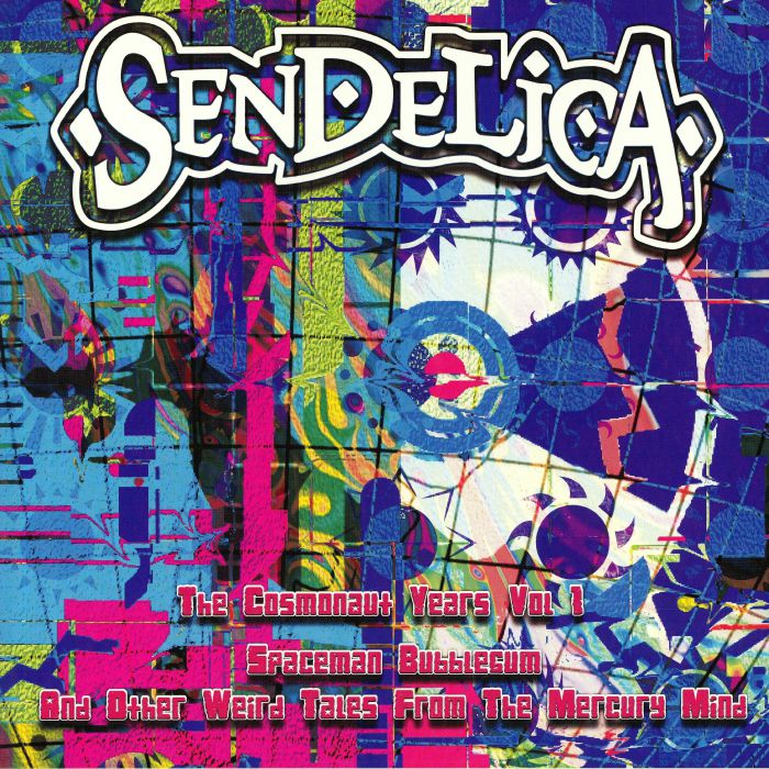 SENDELICA - The Cosmonaut Years Vol 1: Spaceman Bubblegum & Other Weird Tales From The Mercury Mind