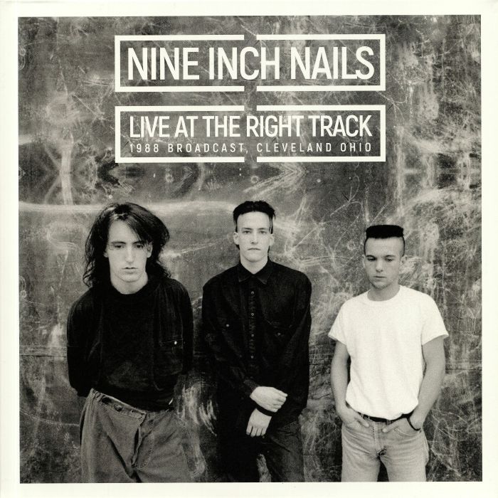 NINE INCH NAILS - Live At The Right Track: 1988 Broadcast Cleveland Ohio