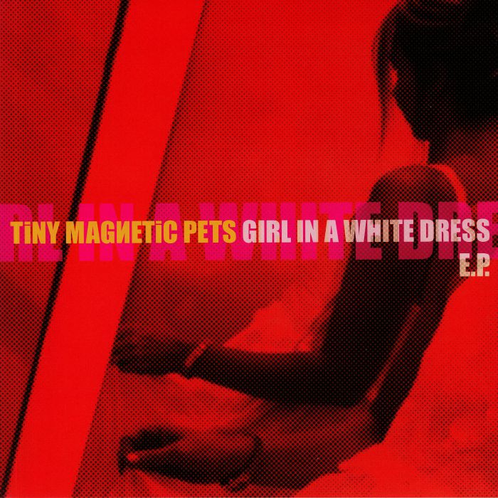 TINY MAGNETIC PETS - Girl In A White Dress EP