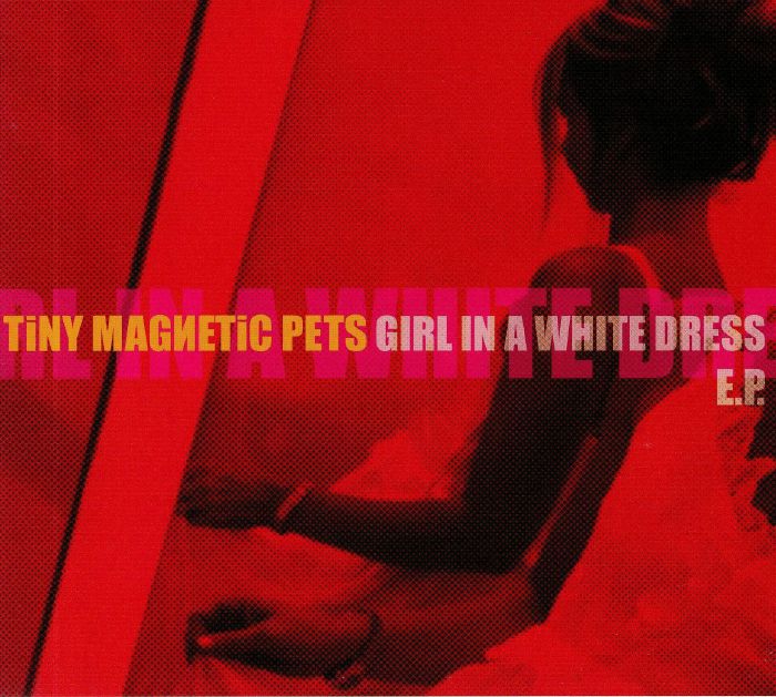 TINY MAGNETIC PETS - Girl In A White Dress EP