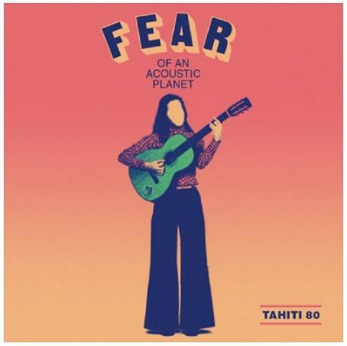 TAHITI 80 - Fear Of An Acoustic Planet
