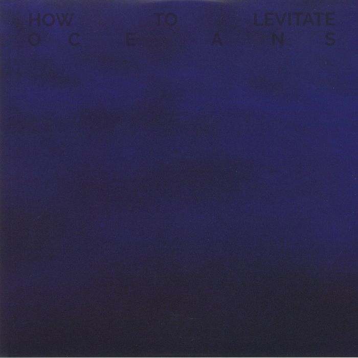 HOW TO LEVITATE - Oceans