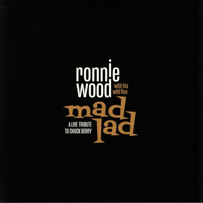 WOOD, Ronnie with HIS WILD FIVE - Mad Lad: A Live Tribute To Chuck Berry (Deluxe Edition)