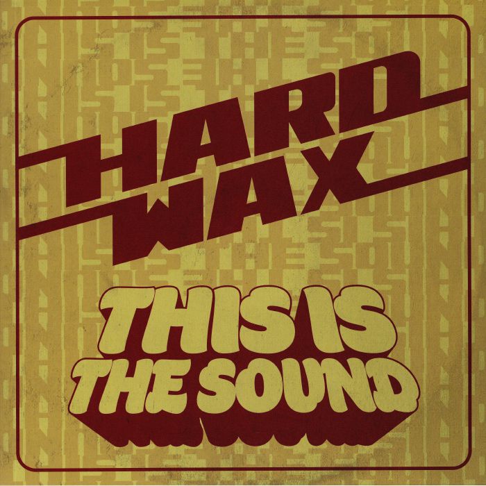 HARD WAX - This Is The Sound