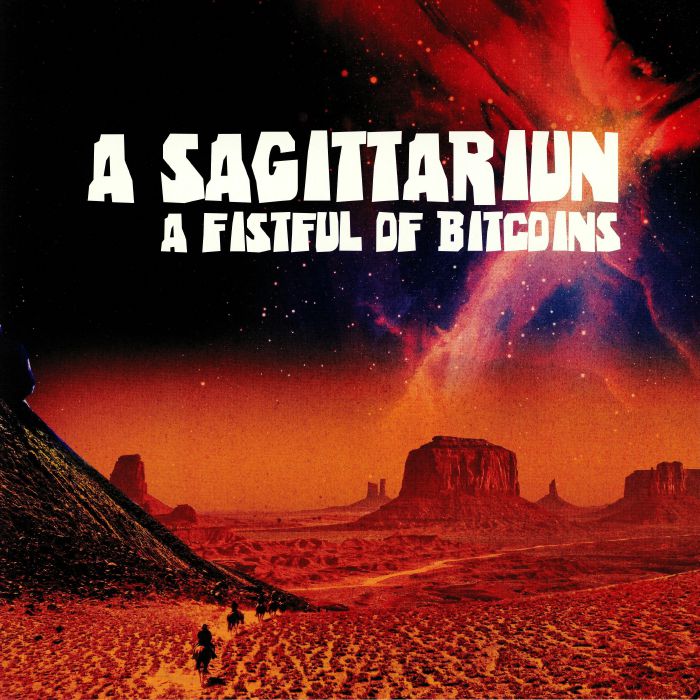 A SAGITTARIUN - A Fistful Of Bitcoins