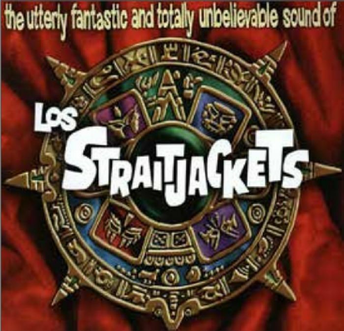 LOS STRAITJACKETS - The Utterly Fantastic & Totally Unbelievable Sounds Of Los Straitjackets (reissue)