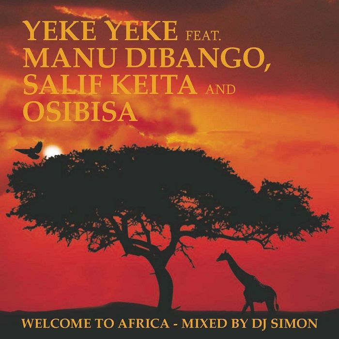 YEKE YEKE feat MANU DIBANGO/SALIF KEITA/OSIBISA - Welcome To Africa (DJ Simon Mix) (reissue)