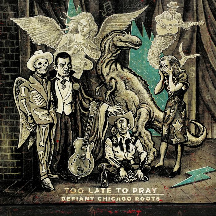 VARIOUS - Too Late To Pray: Defiant Chicago Roots