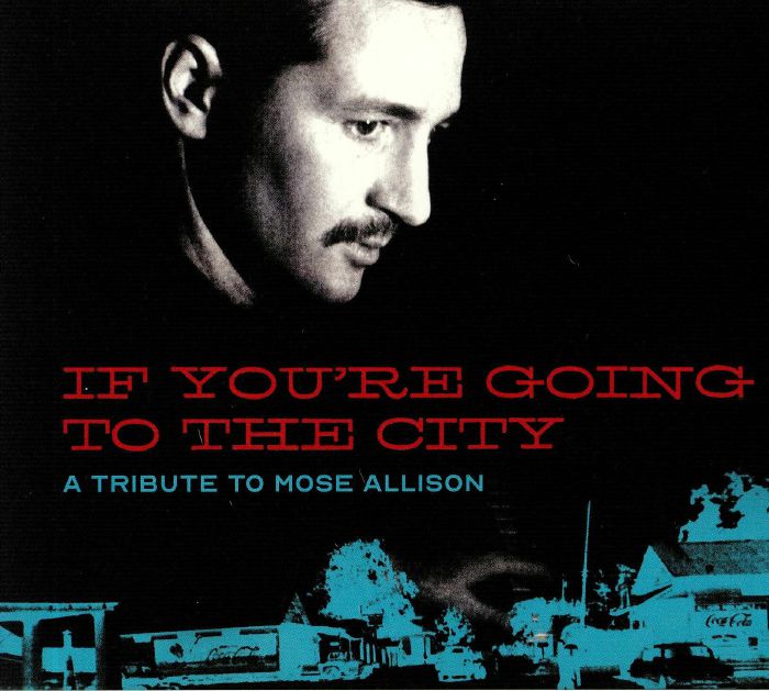 VARIOUS - If You're Going To The City: A Tribute To Mose Allison