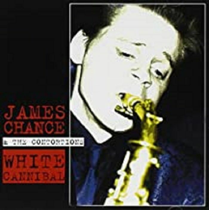 CHANCE, James/THE CONTORTIONS - White Cannibal