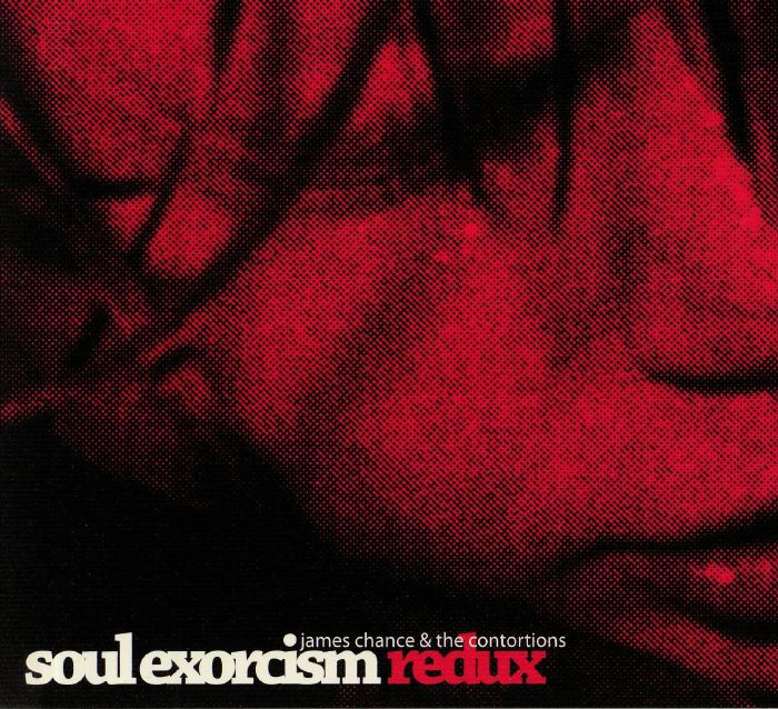 CHANCE, James/THE CONTORTIONS - Soul Exorcism Redux