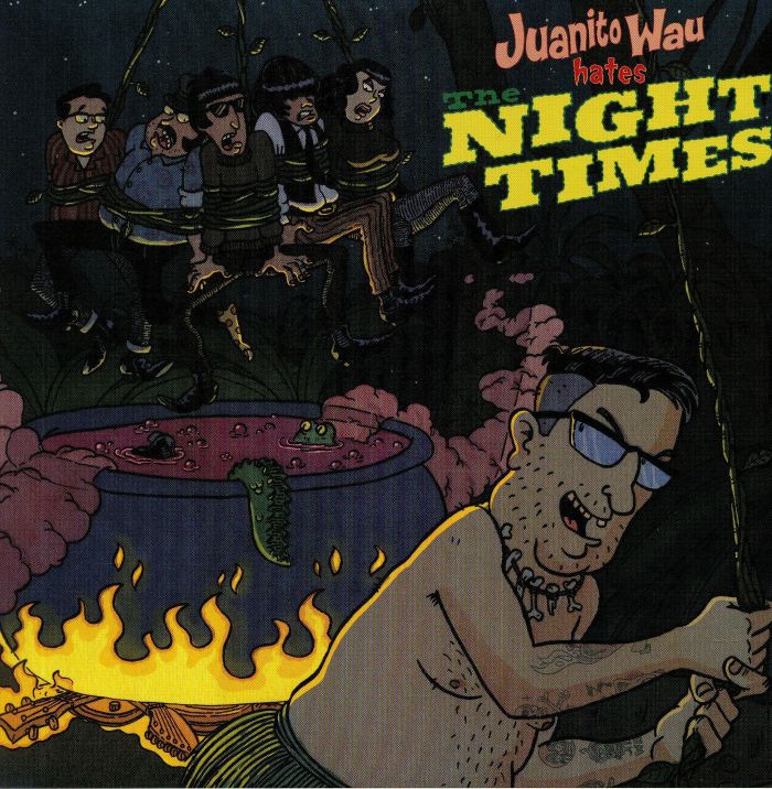 NIGHT TIMES, The - Juanito Wau Hates The Night Times