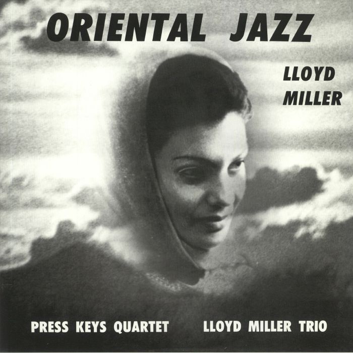 MILLER, Lloyd/PRESS KEYS QUARTET/LLOYD MILLER TRIO - Oriental Jazz (reissue) (remastered)