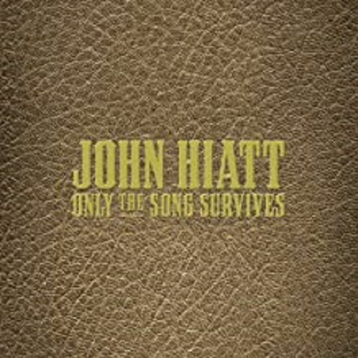 HIATT, John - Only The Song Survives
