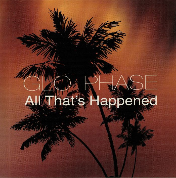 GLO PHASE - All That's Happened