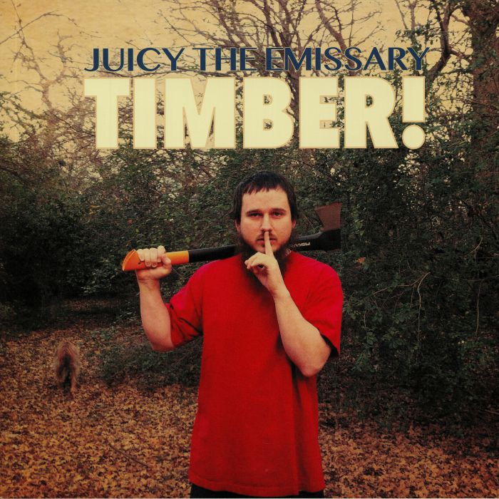 JUICY THE EMISSARY - Timber!