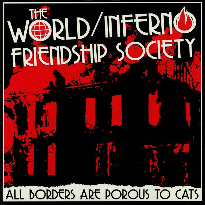 WORLD/INFERNO FRIENDSHIP SOCIETY, The - All Borders Are Porous To Cats