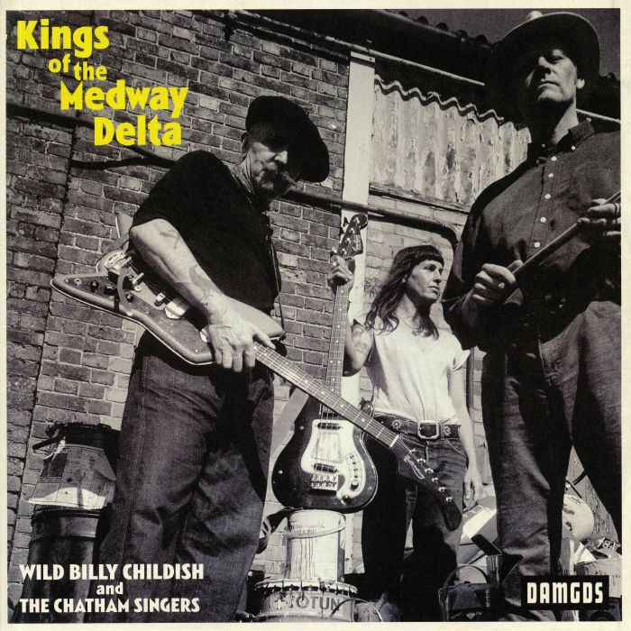 WILD BILLY CHILDISH/THE CHATHAM SINGERS - Kings Of The Medway Delta