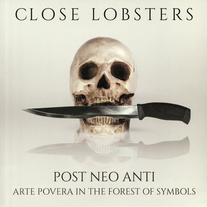 CLOSE LOBSTERS - Post Neo Anti: Arte Povera In The Forest Of Symbols