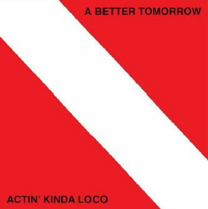 A BETTER TOMORROW - Actin Kinda Loco