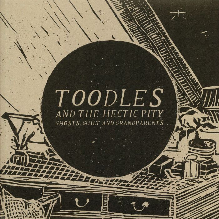 TOODLES & THE HECTIC PITY - Ghosts Guilt & Grandparents