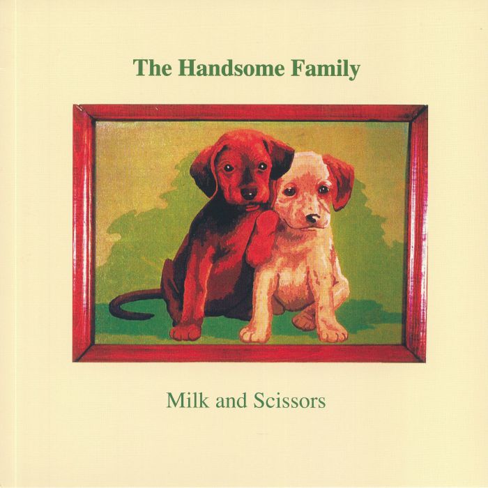 HANDSOME FAMILY, The - Milk & Scissors (reissue)