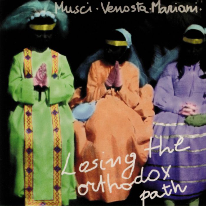 MUSCI, Roberto/GIOVANNI VENOSTA/MASSIMO MARIANI - Losing The Orthodox Path