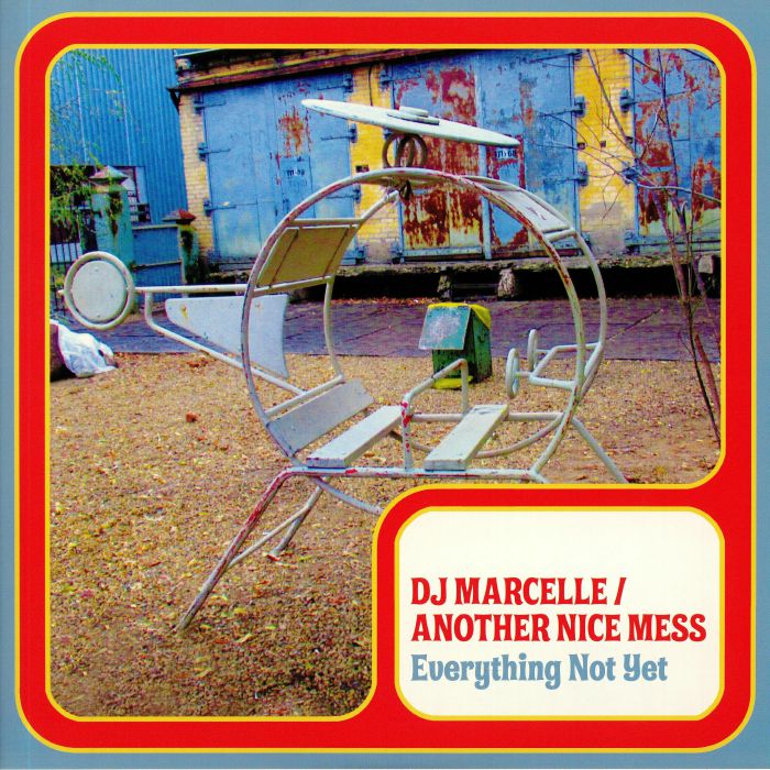 DJ MARCELLE/ANOTHER NICE MESS - Everything Not Yet
