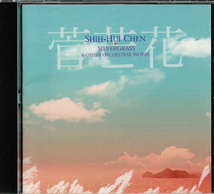 CHEN, Shih Hui - Silvergrass & Other Orchestral Works
