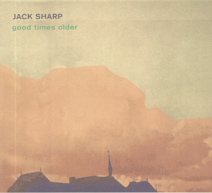SHARP, Jack - Good Times Older