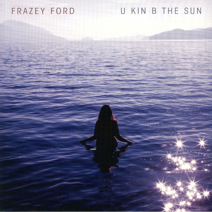FORD, Frazey - U Kin B The Sun