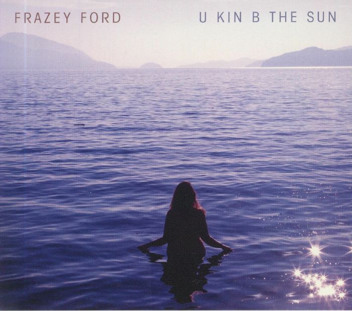 FORD, Frazey - U Kin B The Sun