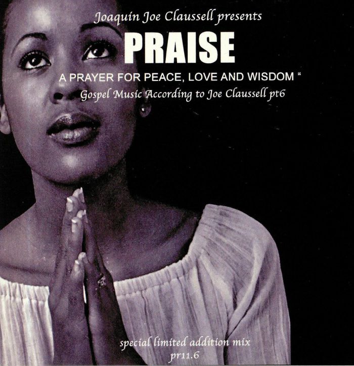 JOE CLAUSSELL, Joaquin/VARIOUS - Praise: A Prayer For Peace Love & Wisdom: Gospel Music According To Joe Claussell Part 6
