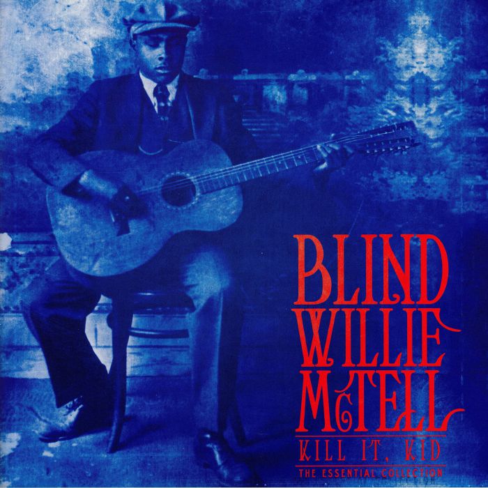 McTELL, Blind Willie - Kill It Kid: The Essential Collection