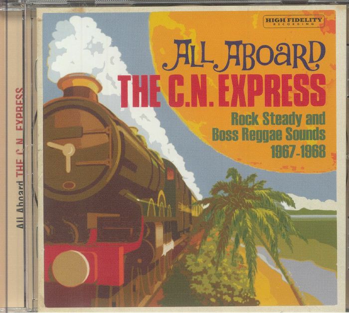 VARIOUS - All Aboard The CN Express: Rock Steady & Boss Reggae Sounds 1967-1968