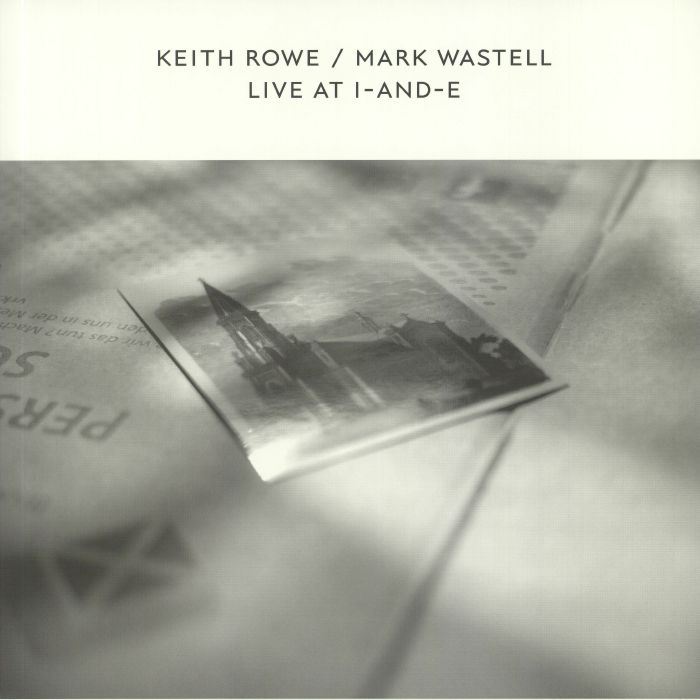 ROWE, Keith/MARK WASTELL - Live At I & E (Record Store Day 2020)