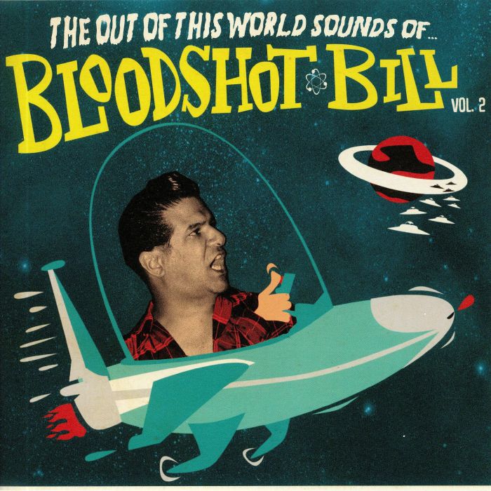 BLOODSHOT BILL - The Out Of This World Sounds Vol 2