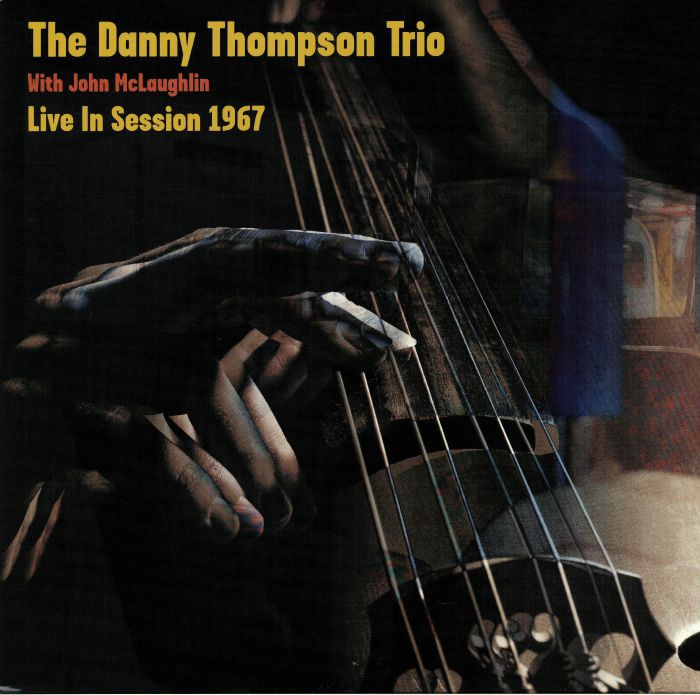 DANNY THOMPSON TRIO, The with JOHN McLAUGHLIN - Live In Session 1967