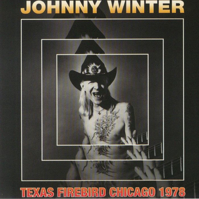 WINTER, Johnny - Texas Firebird: Chicago 1978
