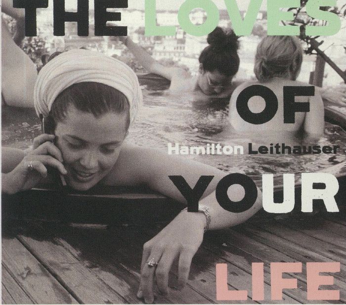 LEITHAUSER, Hamilton - The Loves Of Your Life